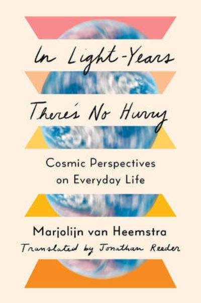 Cover for Marjolijn Van Heemstra · In Light-Years There's No Hurry: Cosmic Perspectives on Everyday Life (Hardcover Book) (2023)