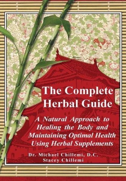 Cover for Stacey Chillemi · The Complete Guide: a Natural Approach to Healing the Body and Maintaining Optimal Health Using Herbal Supplements (Gebundenes Buch) (2013)