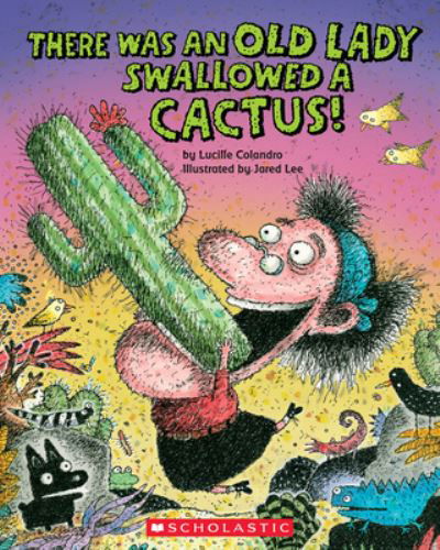 There Was an Old Lady Who Swallowed a Cactus! - Lucille Colandro - Bøger - Scholastic Inc. - 9781338726695 - 29. december 2020