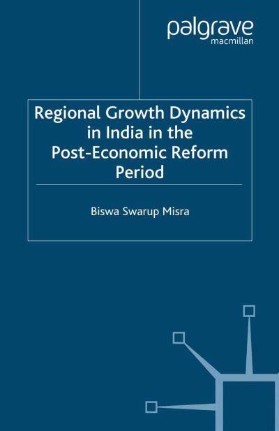 Cover for Biswa Swarup Misra · Regional Growth Dynamics in India in the Post-Economic Reform Period (Paperback Book) [1st ed. 2007 edition] (2007)