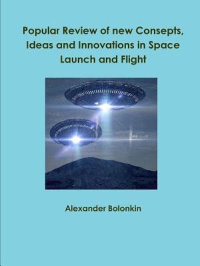 Cover for Alexander Bolonkin · Popular Reviw of New Consepts, Ideas and Innovations in Space Launch and Flight (Taschenbuch) (2017)