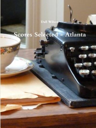 Cover for Dall Wilson · Scores Selected - Atlanta (Pocketbok) (2018)