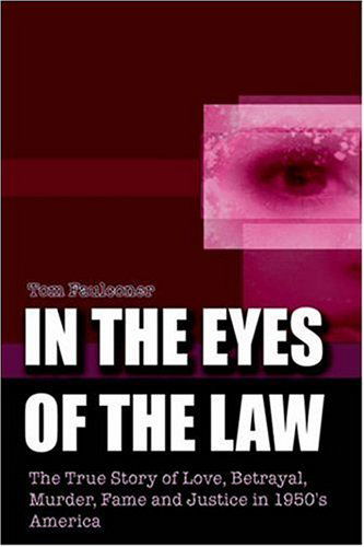 Cover for Tom Faulconer · In the Eyes of the Law: the True Story of Love, Betrayal, Murder, Fame and Justice in 1950's America (Hardcover bog) (2002)