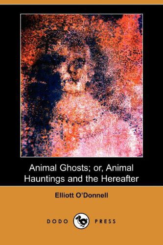 Cover for Elliott O'donnell · Animal Ghosts; Or, Animal Hauntings and the Hereafter (Dodo Press) (Paperback Book) (2007)