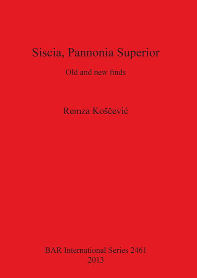 Cover for Remza Koscevic · Siscia, Pannonia Superior: Old and New Finds (Bar International) (Paperback Book) (2013)