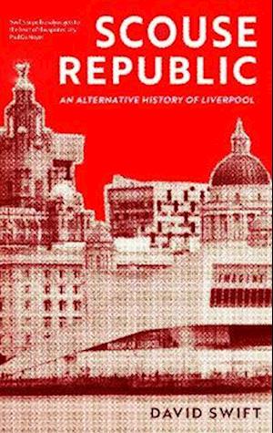 Cover for David Swift · Scouse Republic: An Alternative History of Liverpool (Paperback Book) (2026)