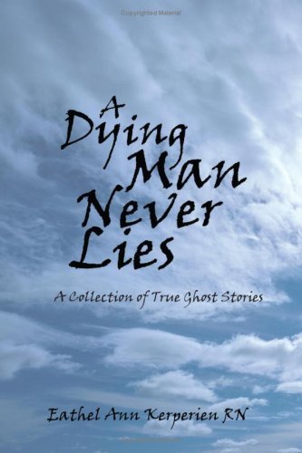 Cover for Eathel Kerperien · A Dying Man Never Lies: a Collection of True Ghost Stories (Paperback Book) (2004)