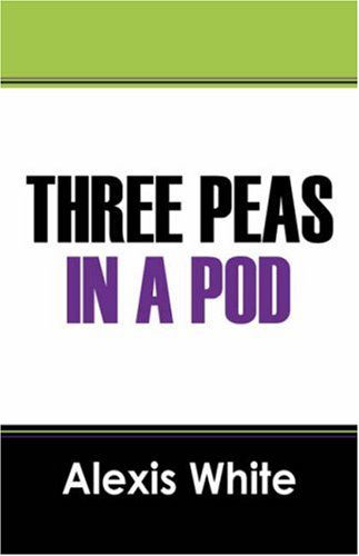 Cover for Alexis White · Three Peas in a Pod (Paperback Book) (2008)