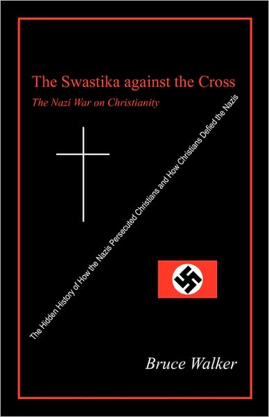 Cover for Bruce Walker · The Swastika Against the Cross: The Nazi War on Christianity (Paperback Book) (2008)