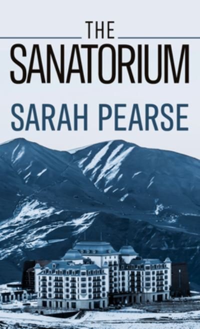 Cover for Sarah Pearse · The Sanatorium (Gebundenes Buch) (2021)
