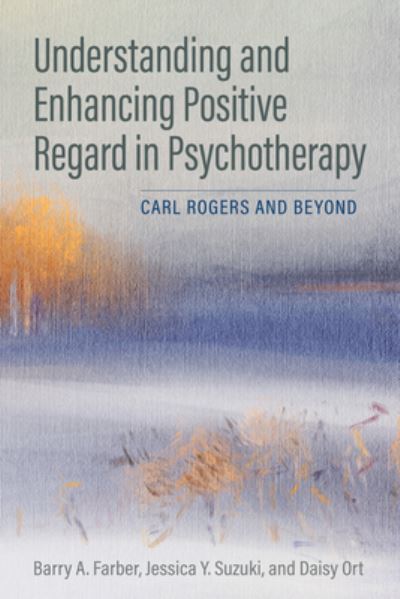 Cover for Barry A. Farber · Understanding and Enhancing Positive Regard in Psychotherapy: Carl Rogers and Beyond (Paperback Book) (2022)