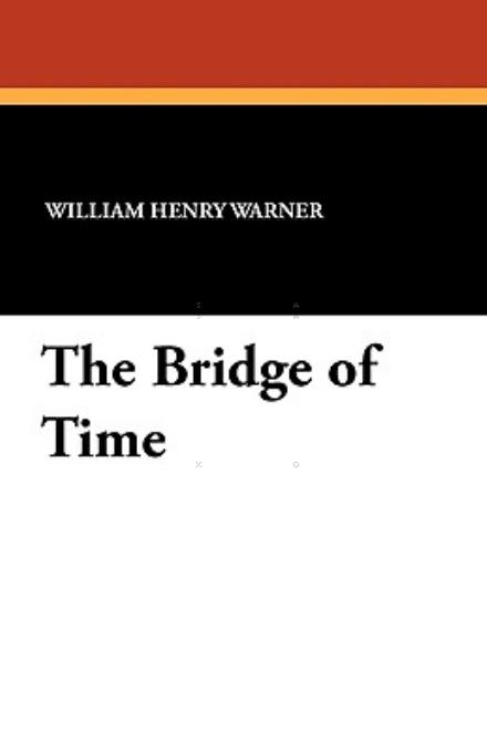 Cover for William Henry Warner · The Bridge of Time (Paperback Book) (2010)