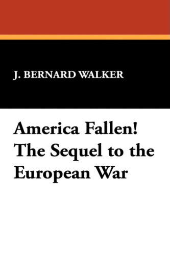 Cover for J. Bernard Walker · America Fallen! the Sequel to the European War (Paperback Book) (2025)