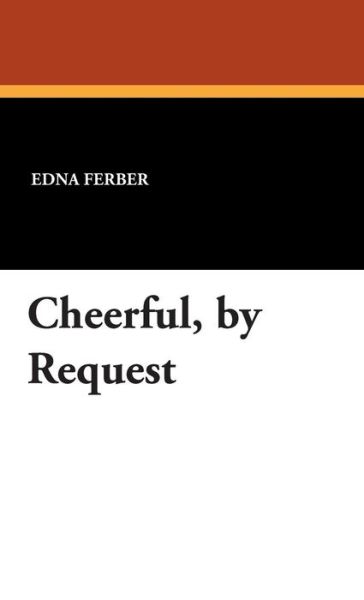 Cover for Edna Ferber · Cheerful, by Request (Hardcover Book) (2007)