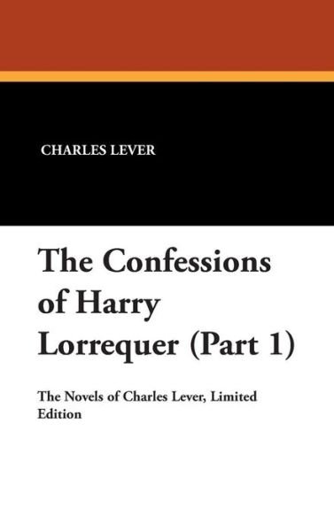 Cover for Charles Lever · The Confessions of Harry Lorrequer (Part 1) (Hardcover Book) (2007)