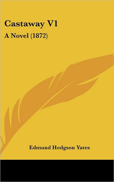 Cover for Edmund Hodgson Yates · Castaway V1: a Novel (1872) (Hardcover Book) (2008)