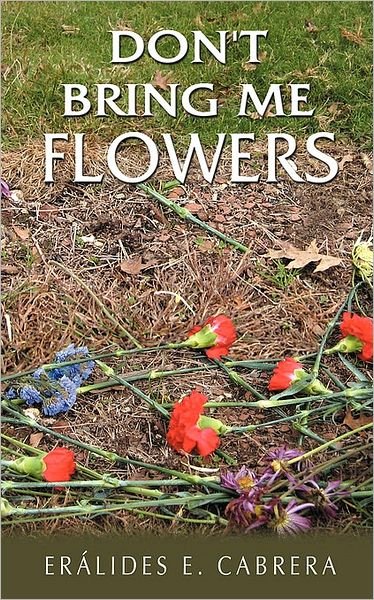 Cover for Eralides E Cabrera · Don't Bring Me Flowers (Paperback Bog) (2008)