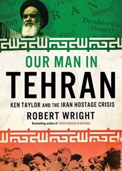 Cover for Robert Wright · Our Man in Tehran The True Story behind the Secret Mission to Save Six Americans during the Iran Hostage Crisis and the Foreign Ambassador Who Worked with the CIA to Bring Them Home (Płyta CD z plikami MP3) (2011)