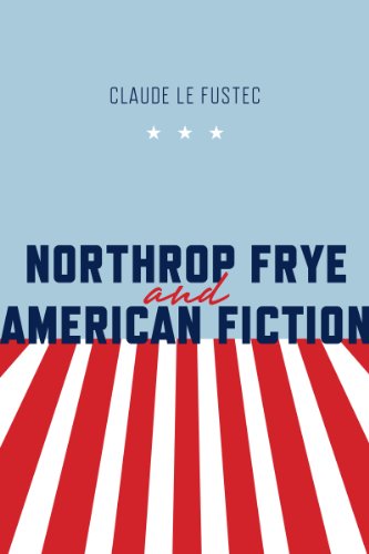 Cover for Claude Le Fustec · Northrop Frye and American Fiction - Frye Studies (Hardcover Book) (2015)