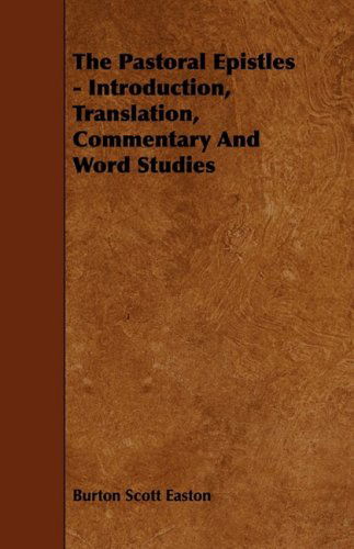 The Pastoral Epistles - Introduction, Translation, Commentary and Word Studies - Burton Scott Easton - Books - Barclay Press - 9781444627695 - April 14, 2009