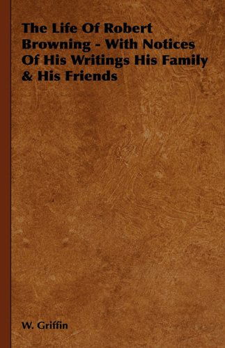 The Life of Robert Browning - with Notices of His Writings His Family & His Friends - Edward Brown - Książki - Obscure Press - 9781444656695 - 11 stycznia 2010