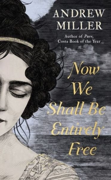 Now We Shall Be Entirely Free: The Waterstones Scottish Book of the Year 2019 - Andrew Miller - Boeken - Hodder & Stoughton - 9781444784695 - 23 augustus 2018