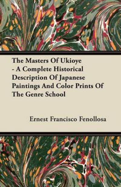 Cover for Ernest Francisco Fenollosa · The Masters of Ukioye - a Complete Historical Description of Japanese Paintings and Color Prints of the Genre School (Taschenbuch) (2011)