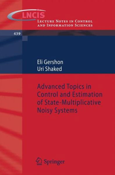 Advanced Topics in Control and Estimation of State-Multiplicative Noisy Systems - Lecture Notes in Control and Information Sciences - Eli Gershon - Kirjat - Springer London Ltd - 9781447150695 - perjantai 5. huhtikuuta 2013