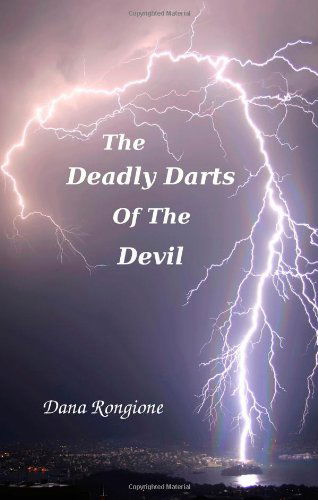 The Deadly Darts of the Devil - Dana Rongione - Książki - CreateSpace Independent Publishing Platf - 9781448629695 - 14 lipca 2009