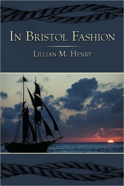 In Bristol Fashion - Lillian M. Henry - Books - AuthorHouse - 9781449057695 - December 21, 2009