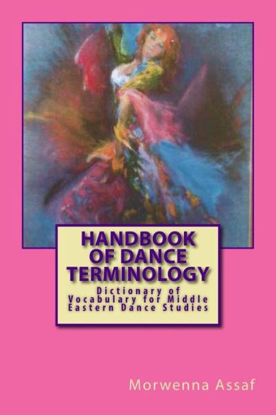 Cover for Morwenna Assaf · Handbook of Basic Dance Terminology: Dictionary of Vocabulary for Middle Eastern Dance Studies (Paperback Book) (2013)