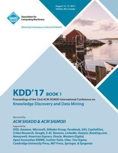 Kdd '17: The 23rd ACM SIGKDD International Conference on Knowledge Discovery and Data Mining - Vol 1 - Kdd '17 Conference Committee - Boeken - ACM - 9781450356695 - 12 juni 2018