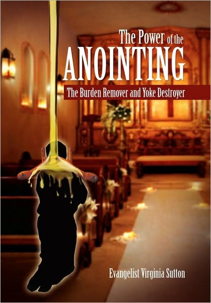 Cover for Evangelist Virginia Sutton · The Power of the Anointing: the Burden Remover and Yoke Destroyer (Paperback Book) (2010)
