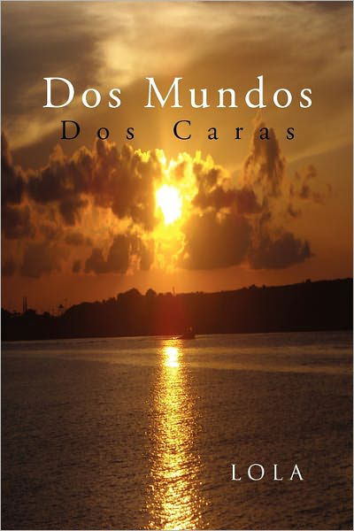 Dos Mundos - Lola - Bücher - Xlibris Corporation - 9781453595695 - 30. November 2010