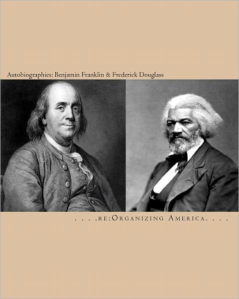 Cover for Re Organizing America · Autobiographies: Benjamin Franklin &amp; Frederick Douglass (Pocketbok) (2010)