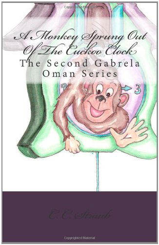 Cover for C. C. Straub · A Monkey Sprung out of the Cuckoo Clock: the Second Gabrela Oman Series (Paperback Book) (2010)