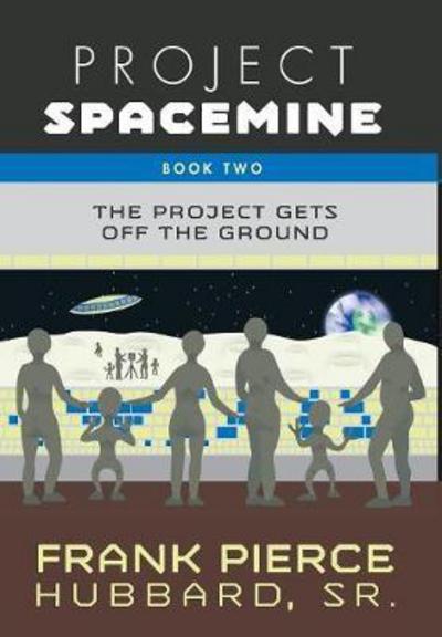 Cover for Sr Frank Pierce Hubbard · Project Spacemine (Innbunden bok) (2017)