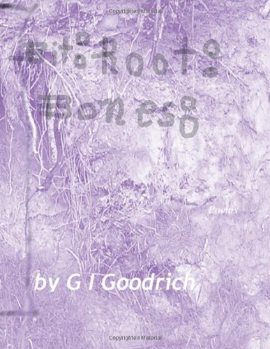 Cover for G I Goodrich · Bit: Root: Bones:: Poems (Paperback Bog) (2011)