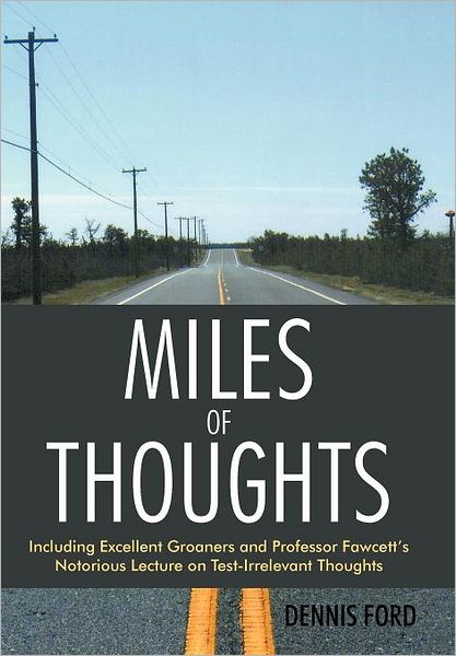 Cover for Dennis Ford · Miles of Thoughts: Including Excellent Groaners and Professor Fawcett's Notorious Lecture on Test-irrelevant Thoughts (Hardcover Book) (2012)