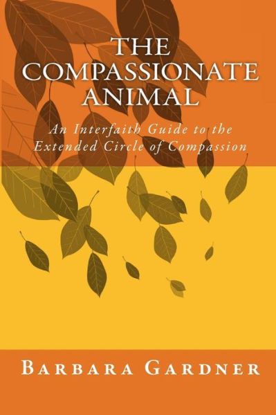 Cover for Barbara Gardner · The Compassionate Animal: an Interfaith Guide to the Extended Circle of Compassion (Paperback Book) (2012)