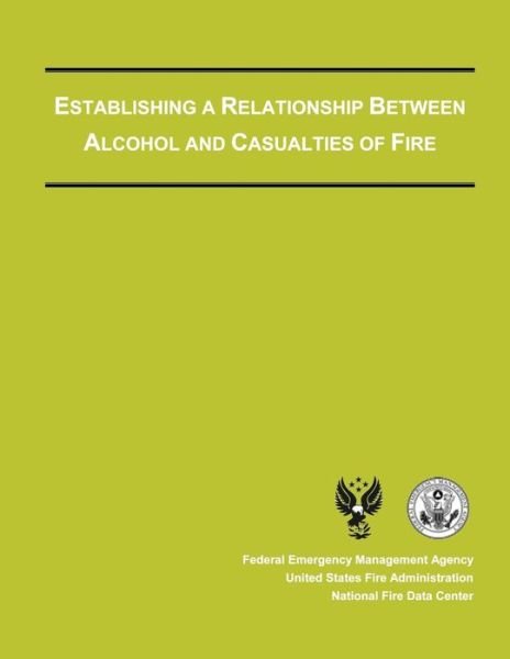 Cover for Federal Emergency Management Agency · Establishing a Relationship Between Alcohol and Casualties of Fire (Paperback Bog) (2013)