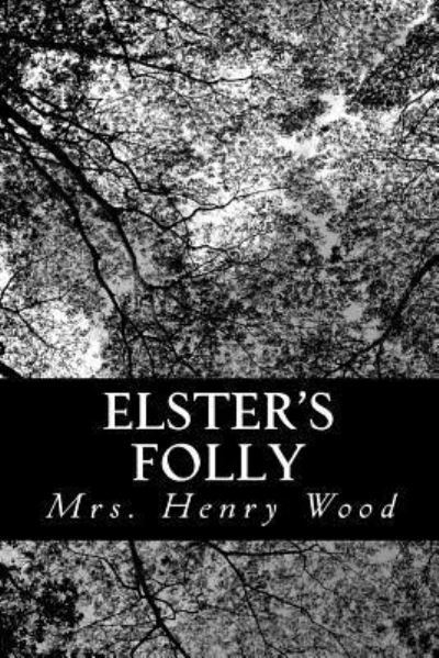 Elster's Folly - Mrs Henry Wood - Boeken - Createspace - 9781483998695 - 30 maart 2013