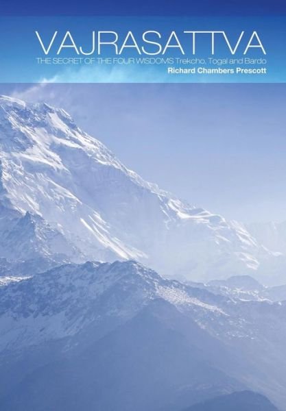 Cover for Richard Chambers Prescott · Vajrasattva: The Secret of the Four Wisdoms Trekcho, Togal and Bardo (Hardcover bog) (2014)