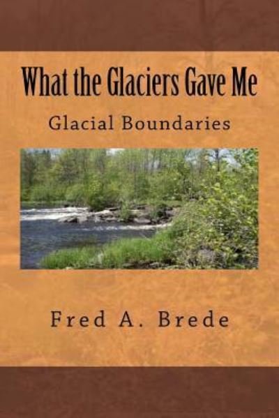 Cover for Fred a Brede · What the Glaciers Gave Me (Paperback Book) (2013)