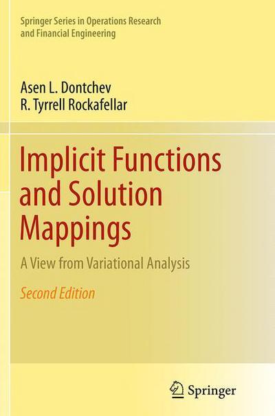 Cover for Asen L. Dontchev · Implicit Functions and Solution Mappings: A View from Variational Analysis - Springer Series in Operations Research and Financial Engineering (Paperback Book) [Softcover reprint of the original 2nd ed. 2014 edition] (2016)