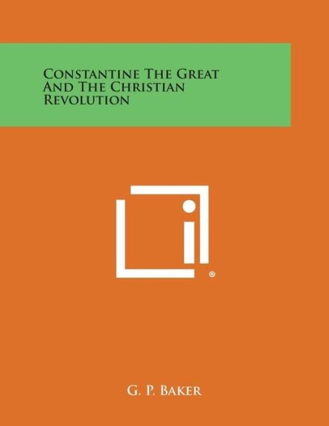 Cover for G P Baker · Constantine the Great and the Christian Revolution (Taschenbuch) (2013)