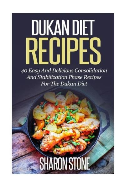 Cover for Sharon Stone · Dukan Diet Recipes: 40 Easy and Delicious Consolidation and Stabilization Phase Recipes for the Dukan Diet (Paperback Book) (2014)