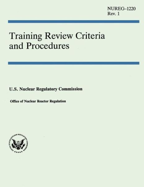 Training Review Criteria and Procedures - U S Nuclear Regulatory Commission - Boeken - Createspace - 9781502529695 - 9 oktober 2014