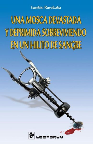 Cover for Eusebio Ruvalcaba · Una Mosca Devastada Y Deprimida Sobreviviendo en Un Hilito De Sangre (Pocketbok) (2014)