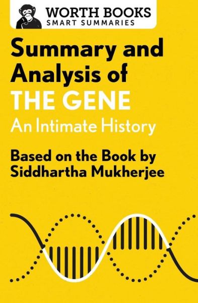 Cover for Worth Books · Summary and Analysis of The Gene: An Intimate History: Based on the Book by Siddhartha Mukherjee - Smart Summaries (Paperback Book) (2017)